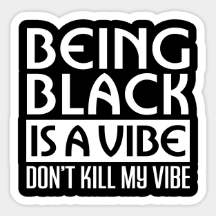 Being Black is a vibe, African American, Black Lives Matter, Black History, Black Power, Black people Sticker